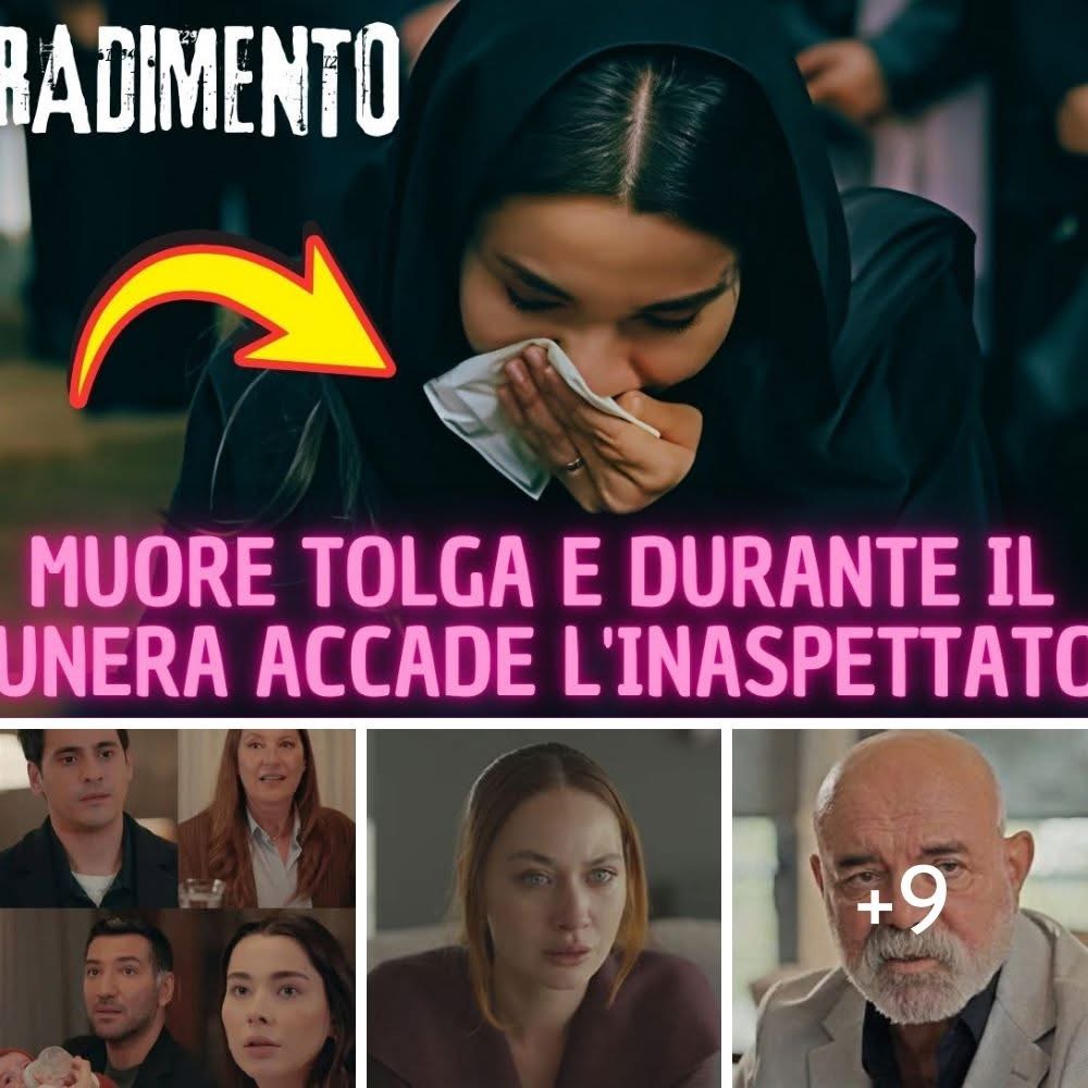 PUNTATA FINALE TRADIMENTO: MUORE TOLGA E DURANTE IL FUNERALE ACCADE CHE..